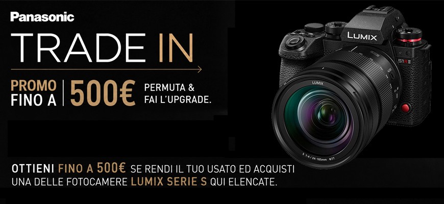 Panasonic Trade-In: rendi il tuo usato e ottieni fino a 500€ sull’acquisto di una LUMIX Serie S scade il 17 agosto 2026