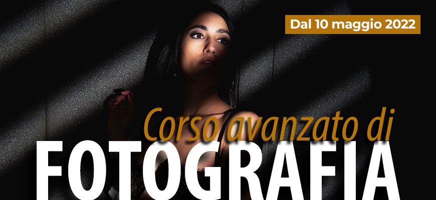 Corso Avanzato di Fotografia dal 10 maggio 2022