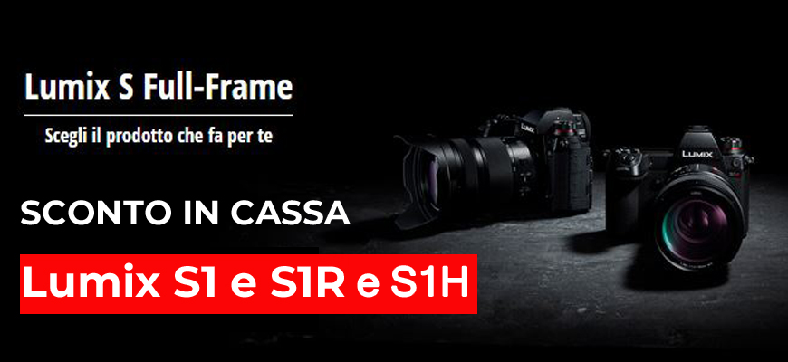 Panasonic instant cashback Lumix S1 e S1R e S1H fino al 31 marzo 2023
