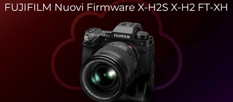Fujifilm nuovi Firmware X-H2S X-H2  FT-XH