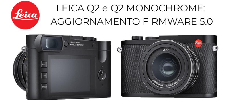 Leica Q2 e Q2 Monochrom: aggiornamento firmware versione 5.0