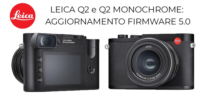 Leica Q2 e Q2 Monochrom: aggiornamento firmware versione 5.0